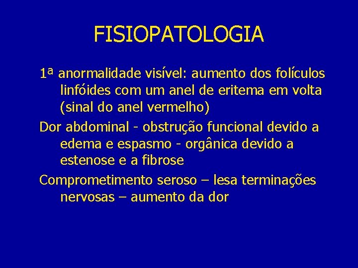 FISIOPATOLOGIA 1ª anormalidade visível: aumento dos folículos linfóides com um anel de eritema em