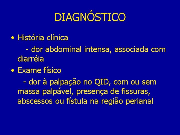 DIAGNÓSTICO • História clínica - dor abdominal intensa, associada com diarréia • Exame físico