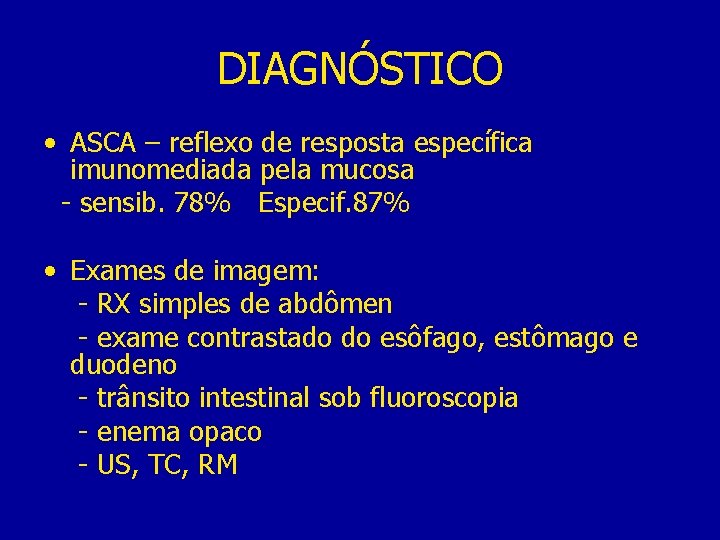 DIAGNÓSTICO • ASCA – reflexo de resposta específica imunomediada pela mucosa - sensib. 78%