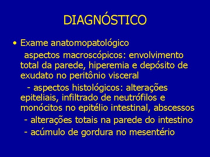 DIAGNÓSTICO • Exame anatomopatológico aspectos macroscópicos: envolvimento total da parede, hiperemia e depósito de