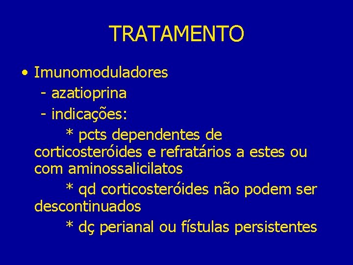 TRATAMENTO • Imunomoduladores - azatioprina - indicações: * pcts dependentes de corticosteróides e refratários