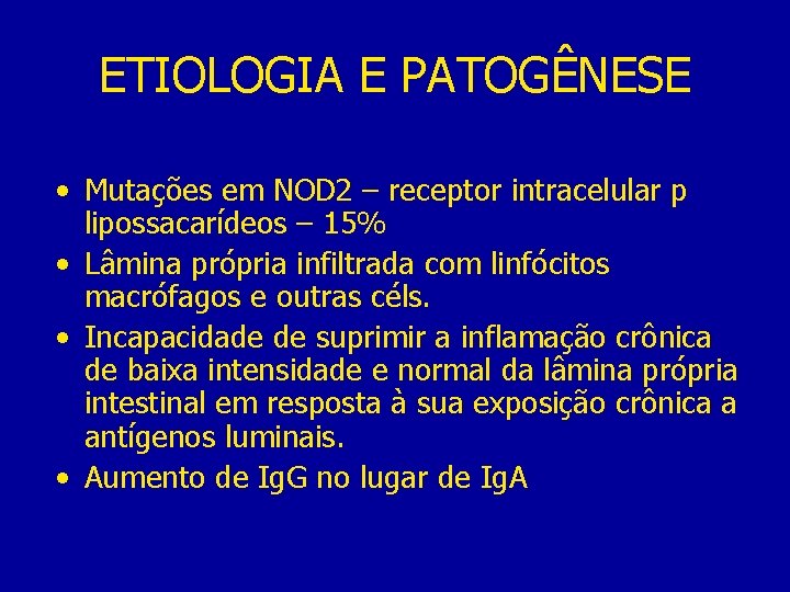 ETIOLOGIA E PATOGÊNESE • Mutações em NOD 2 – receptor intracelular p lipossacarídeos –