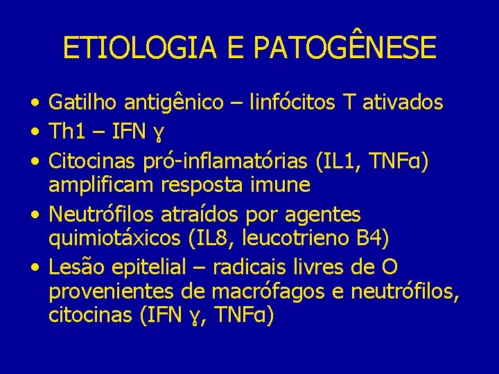 ETIOLOGIA E PATOGÊNESE • Gatilho antigênico – linfócitos T ativados • Th 1 –