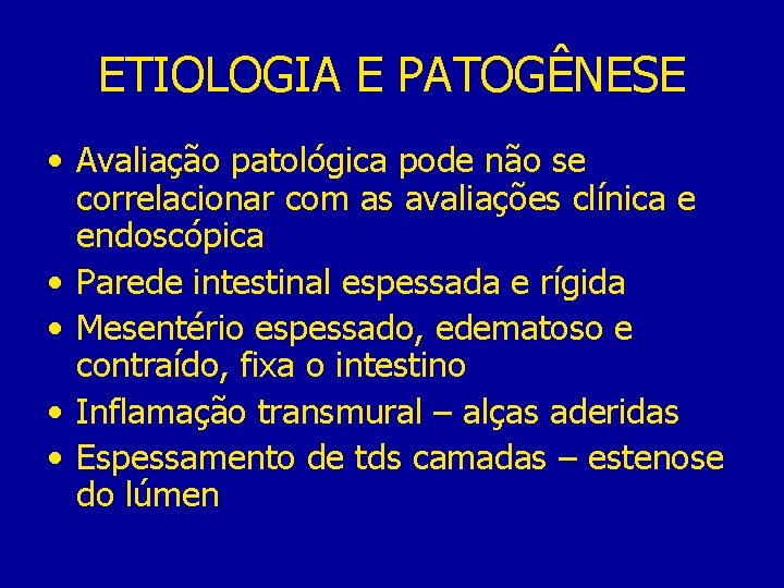 ETIOLOGIA E PATOGÊNESE • Avaliação patológica pode não se correlacionar com as avaliações clínica