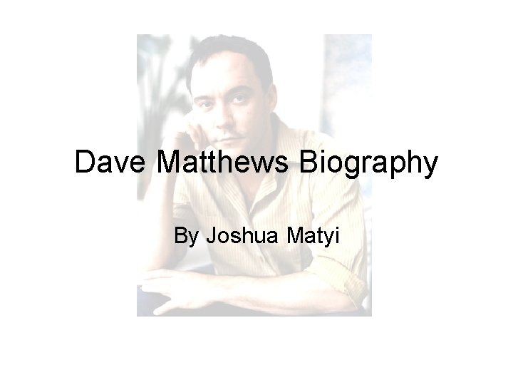 Dave Matthews Biography By Joshua Matyi 
