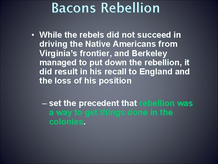Bacons Rebellion • While the rebels did not succeed in driving the Native Americans