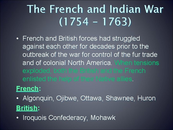 The French and Indian War (1754 – 1763) • French and British forces had