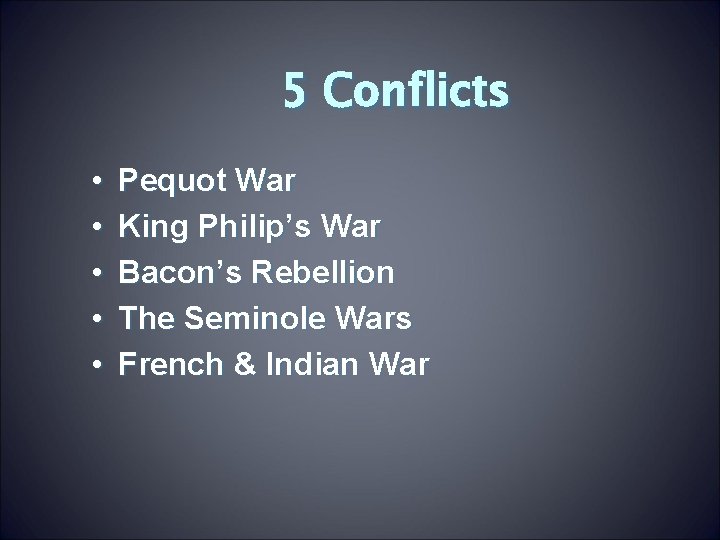 5 Conflicts • • • Pequot War King Philip’s War Bacon’s Rebellion The Seminole
