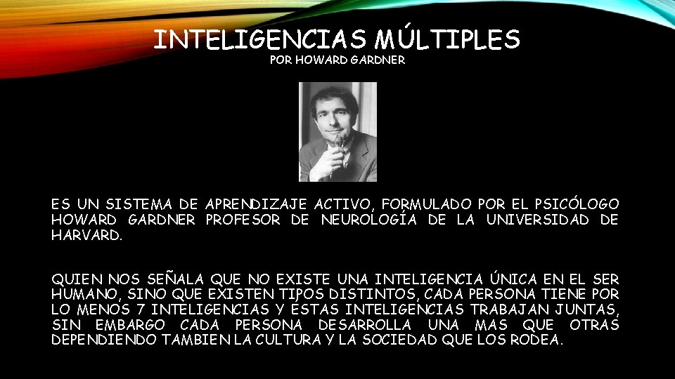 INTELIGENCIAS MÚLTIPLES POR HOWARD GARDNER ES UN SISTEMA DE APRENDIZAJE ACTIVO, FORMULADO POR EL