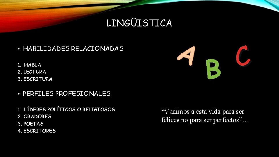 LINGÜISTICA • HABILIDADES RELACIONADAS 1. HABLA 2. LECTURA 3. ESCRITURA A C B •