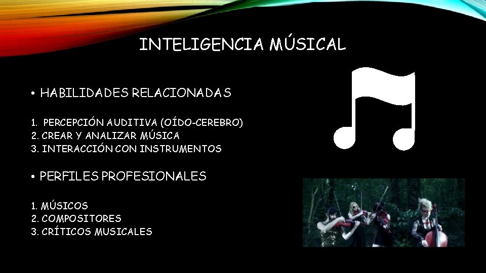 INTELIGENCIA MÚSICAL • HABILIDADES RELACIONADAS 1. PERCEPCIÓN AUDITIVA (OÍDO-CEREBRO) 2. CREAR Y ANALIZAR MÚSICA