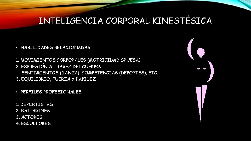 INTELIGENCIA CORPORAL KINESTÉSICA • HABILIDADES RELACIONADAS 1. MOVIMIENTOS CORPORALES (MOTRICIDAD GRUESA) 2. EXPRESIÓN A