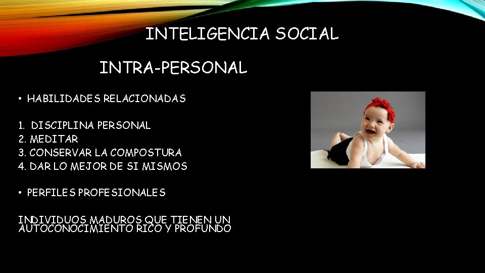 INTELIGENCIA SOCIAL INTRA-PERSONAL • HABILIDADES RELACIONADAS 1. DISCIPLINA PERSONAL 2. MEDITAR 3. CONSERVAR LA