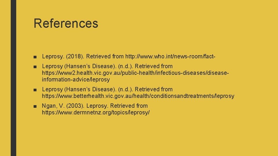 References ■ Leprosy. (2018). Retrieved from http: //www. who. int/news-room/fact■ Leprosy (Hansen’s Disease). (n.