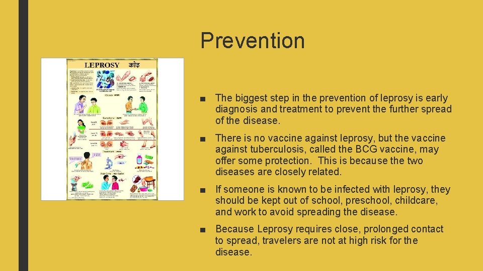 Prevention ■ The biggest step in the prevention of leprosy is early diagnosis and