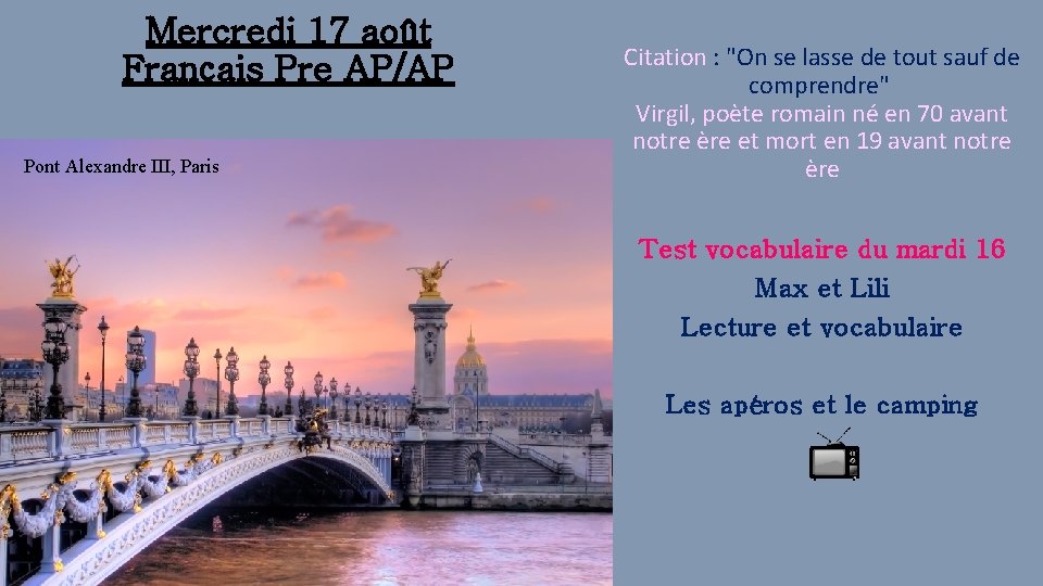 Mercredi 17 août Français Pre AP/AP Pont Alexandre III, Paris Citation : "On se