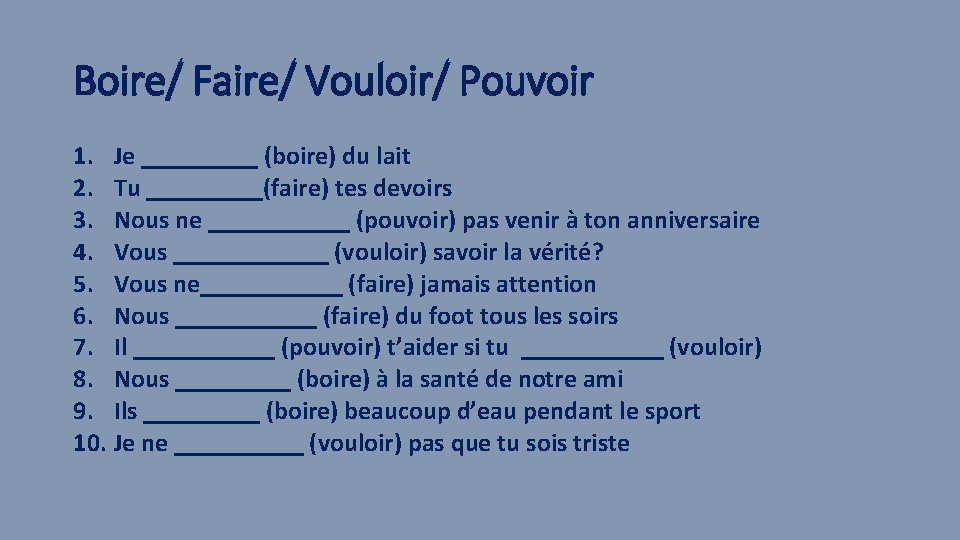 Boire/ Faire/ Vouloir/ Pouvoir 1. Je _____ (boire) du lait 2. Tu _____(faire) tes