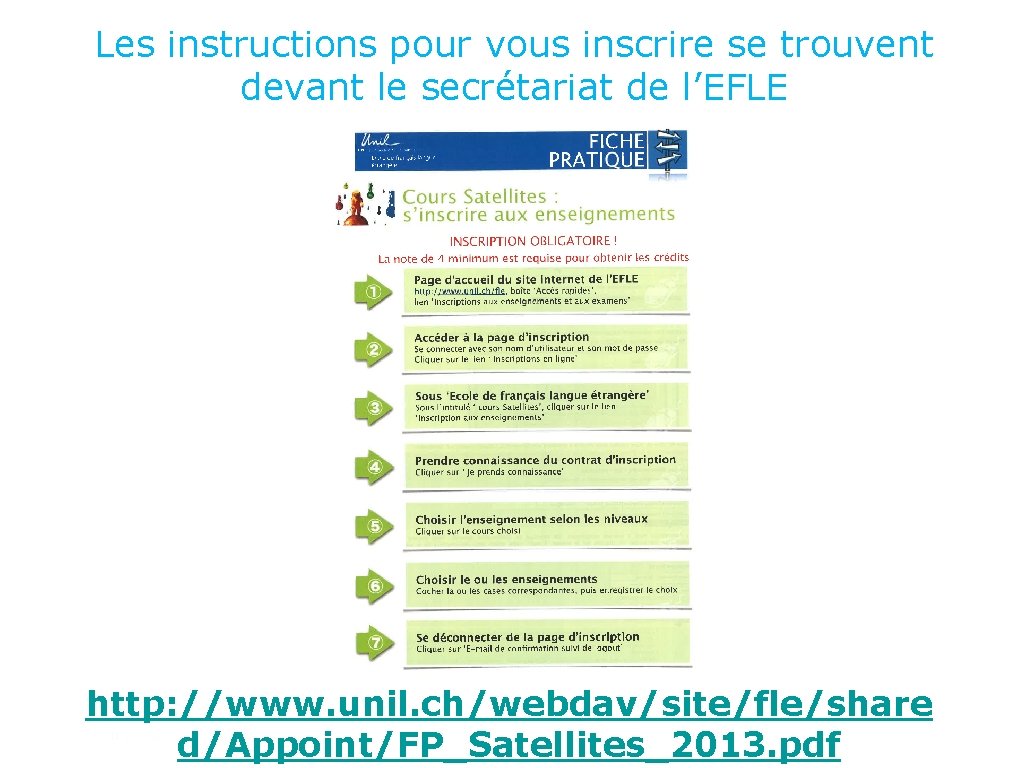 Les instructions pour vous inscrire se trouvent devant le secrétariat de l’EFLE http: //www.