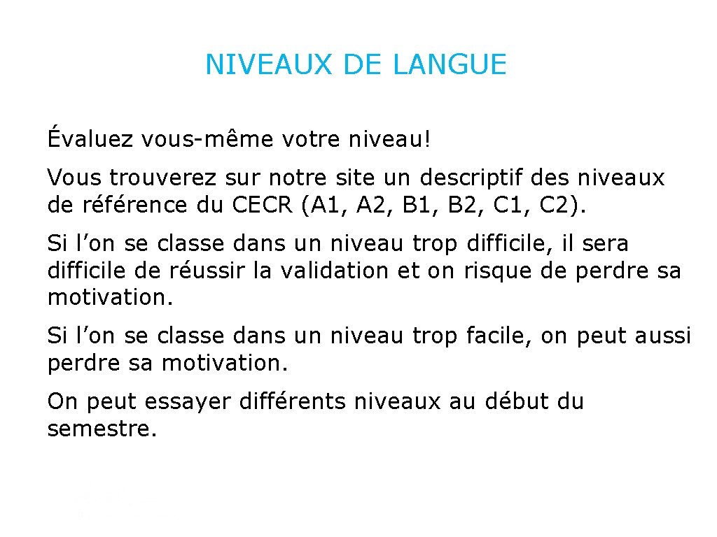 NIVEAUX DE LANGUE Évaluez vous-même votre niveau! Vous trouverez sur notre site un descriptif