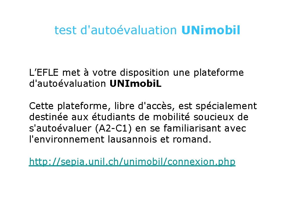test d'autoévaluation UNimobil L’EFLE met à votre disposition une plateforme d'autoévaluation UNImobi. L Cette