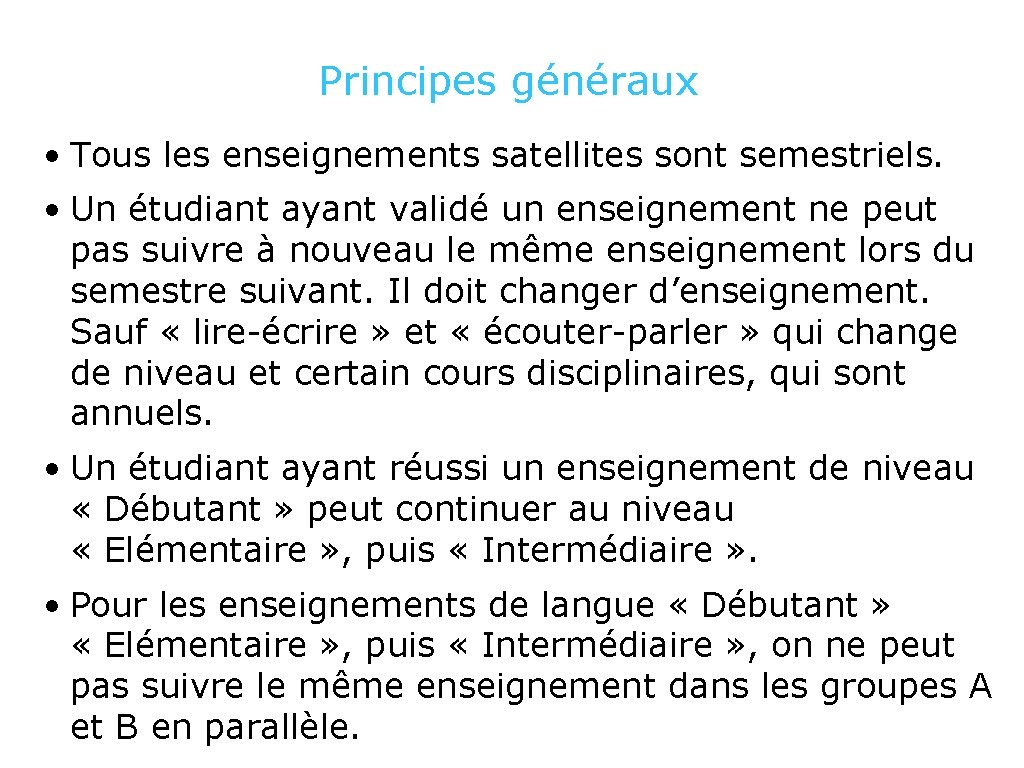 Principes généraux • Tous les enseignements satellites sont semestriels. • Un étudiant ayant validé
