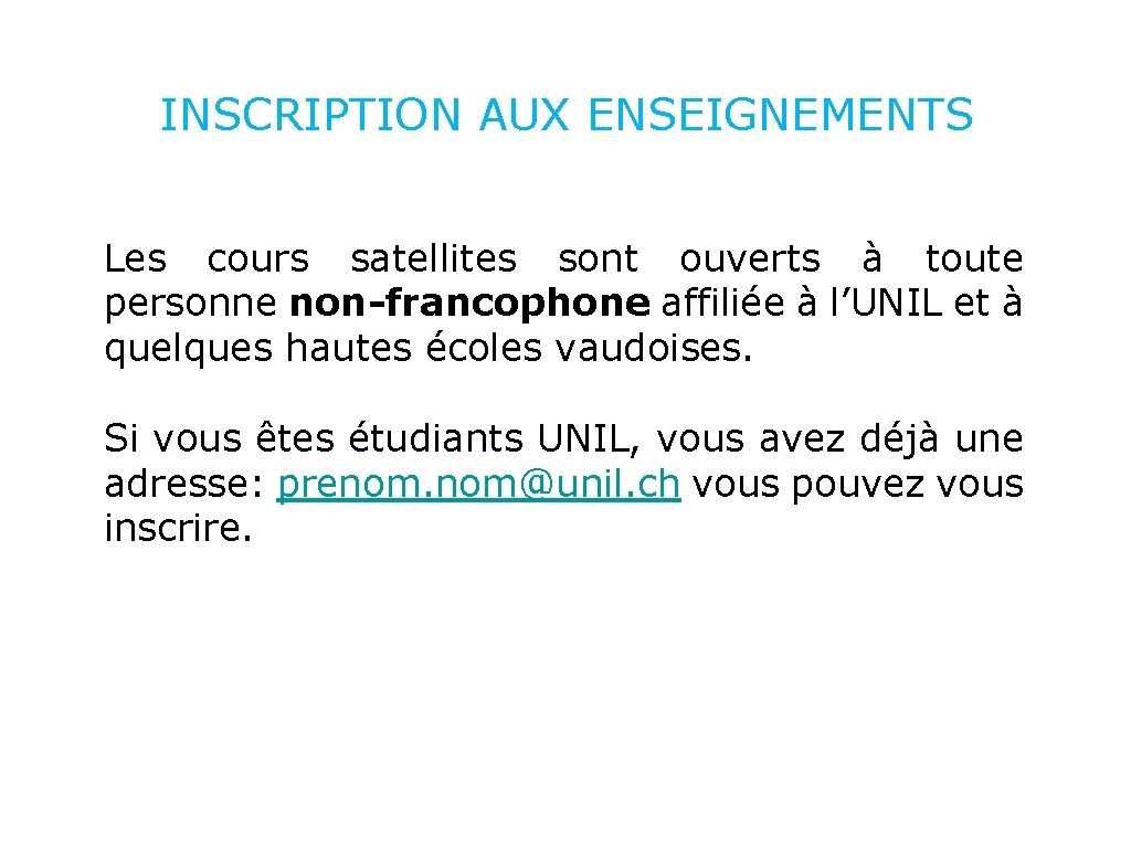 INSCRIPTION AUX ENSEIGNEMENTS Les cours satellites sont ouverts à toute personne non-francophone affiliée à