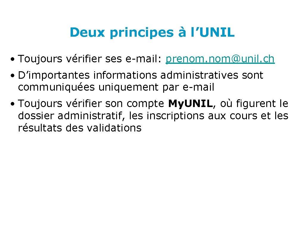 Deux principes à l’UNIL • Toujours vérifier ses e-mail: prenom. nom@unil. ch • D’importantes