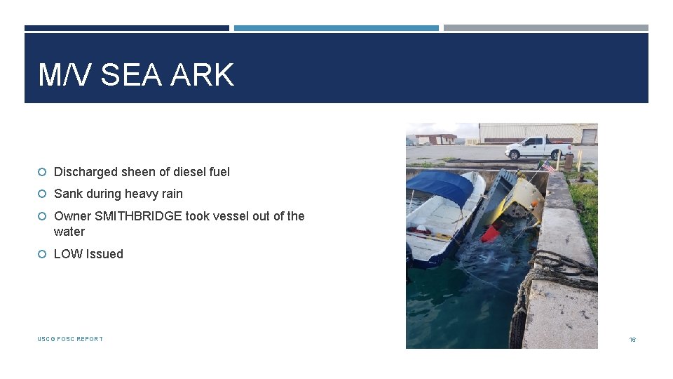 M/V SEA ARK Discharged sheen of diesel fuel Sank during heavy rain Owner SMITHBRIDGE