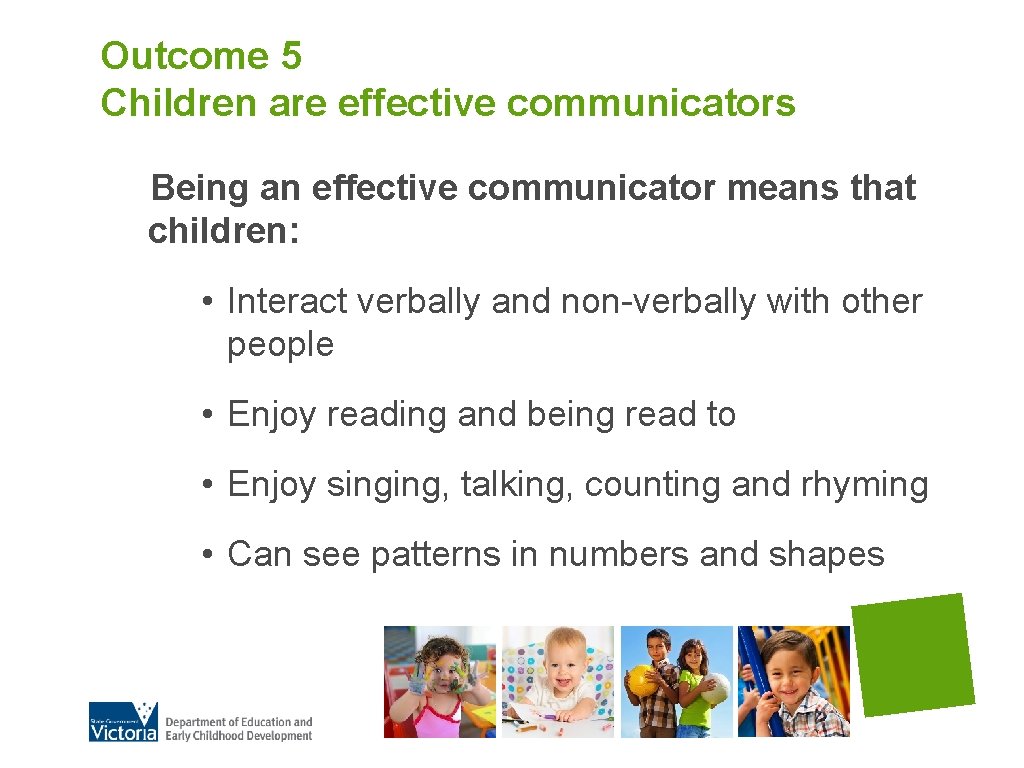 Outcome 5 Children are effective communicators Being an effective communicator means that children: •