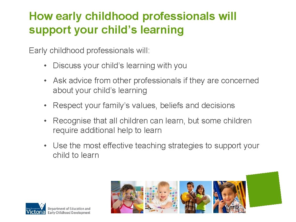 How early childhood professionals will support your child’s learning Early childhood professionals will: •