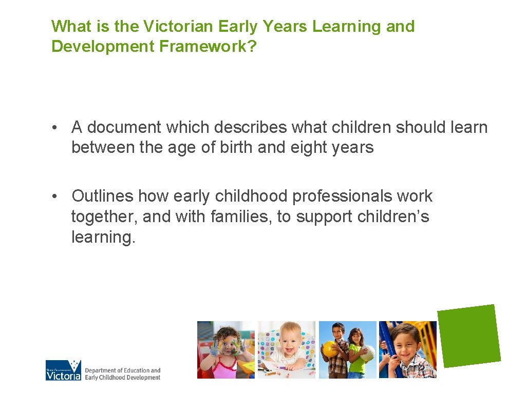 What is the Victorian Early Years Learning and Development Framework? • A document which