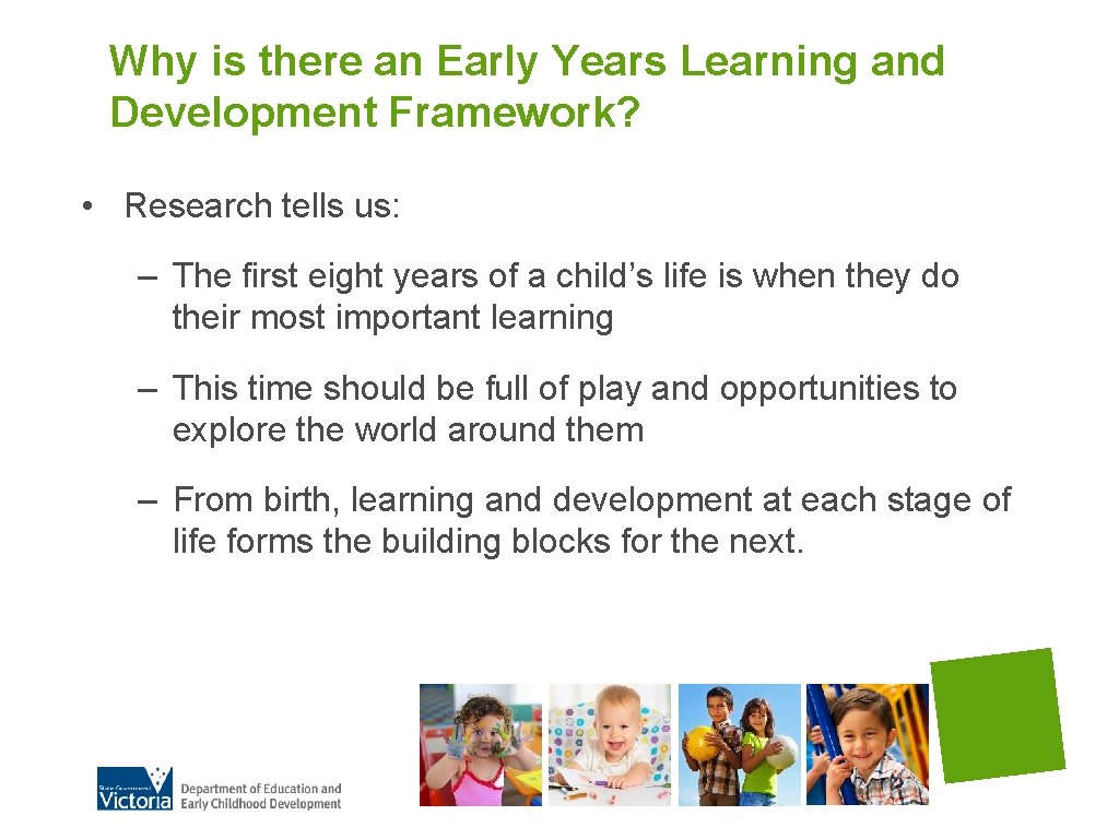 Why is there an Early Years Learning and Development Framework? • Research tells us: