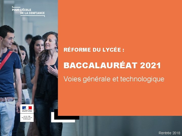 RÉFORME DU LYCÉE : BACCALAURÉAT 2021 Voies générale et technologique LA SECONDE EN 2018