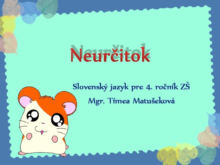 Neurčitok Slovenský jazyk pre 4. ročník ZŠ Mgr. Tímea Matušeková 