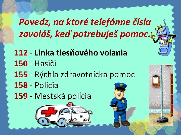 Povedz, na ktoré telefónne čísla zavoláš, keď potrebuješ pomoc. 112 - Linka tiesňového volania