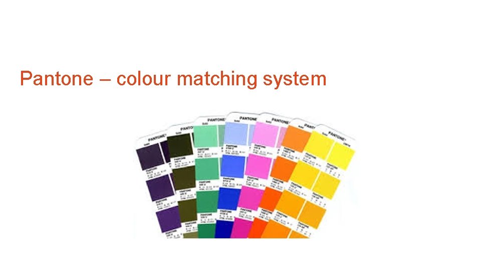 Pantone – colour matching system 