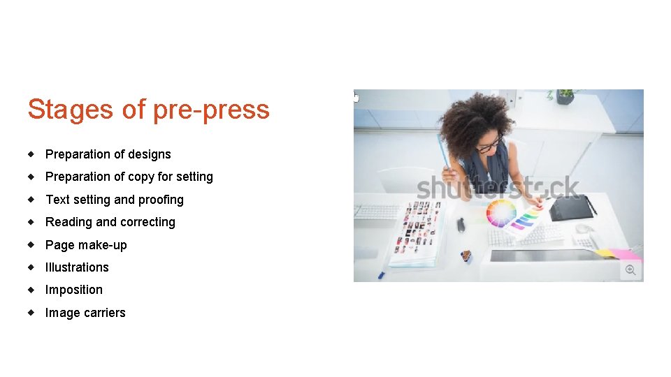 Stages of pre-press Preparation of designs Preparation of copy for setting Text setting and