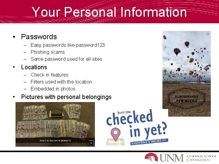 Your Personal Information • Passwords – Easy passwords like password 123 – Phishing scams