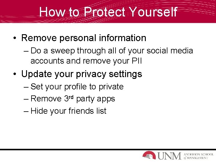 How to Protect Yourself • Remove personal information – Do a sweep through all