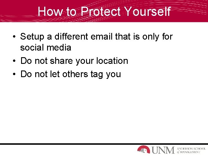 How to Protect Yourself • Setup a different email that is only for social