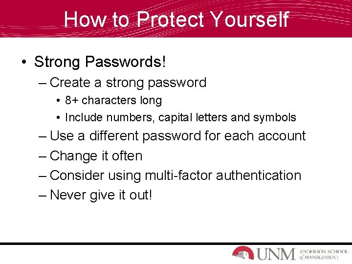 How to Protect Yourself • Strong Passwords! – Create a strong password • 8+