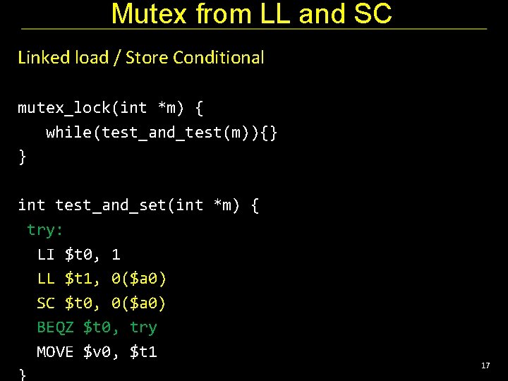 Mutex from LL and SC Linked load / Store Conditional mutex_lock(int *m) { while(test_and_test(m)){}