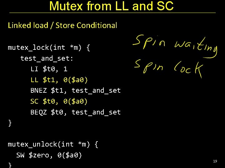 Mutex from LL and SC Linked load / Store Conditional mutex_lock(int *m) { test_and_set:
