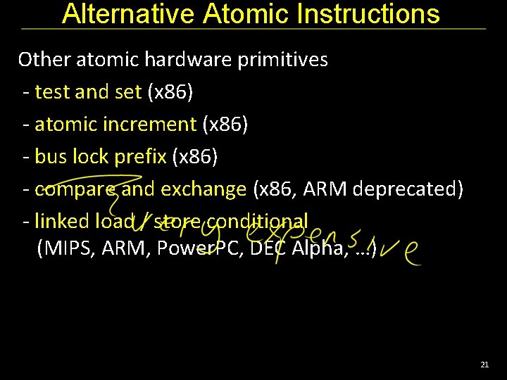 Alternative Atomic Instructions Other atomic hardware primitives - test and set (x 86) -