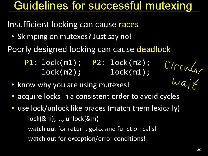 Guidelines for successful mutexing Insufficient locking can cause races • Skimping on mutexes? Just