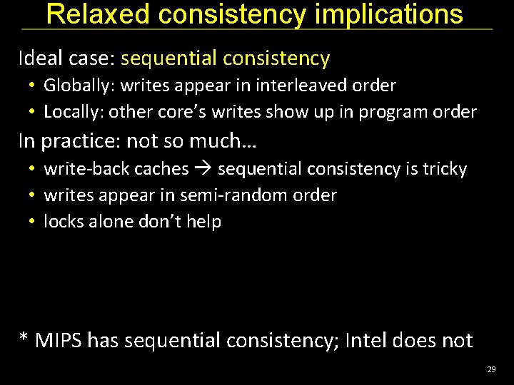 Relaxed consistency implications Ideal case: sequential consistency • Globally: writes appear in interleaved order