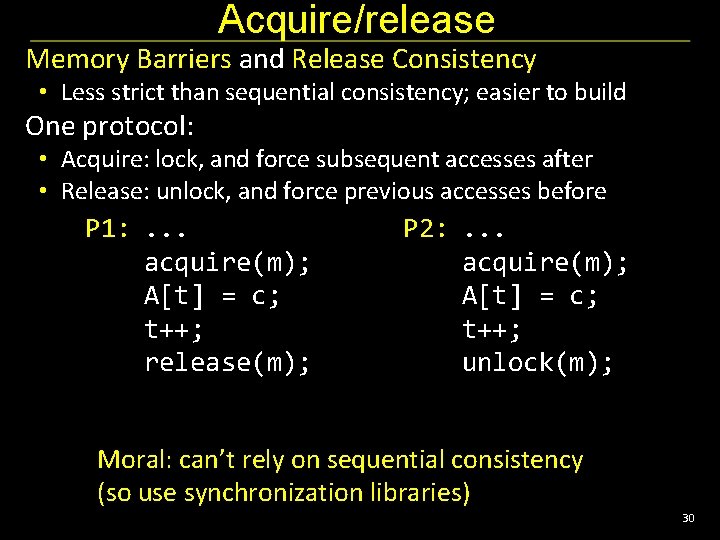 Acquire/release Memory Barriers and Release Consistency • Less strict than sequential consistency; easier to