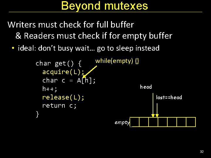 Beyond mutexes Writers must check for full buffer & Readers must check if for