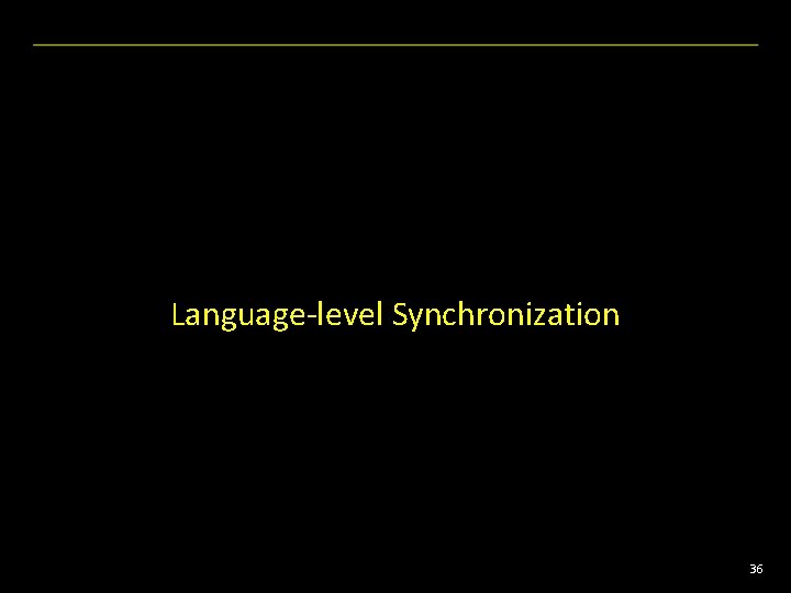 Language-level Synchronization 36 