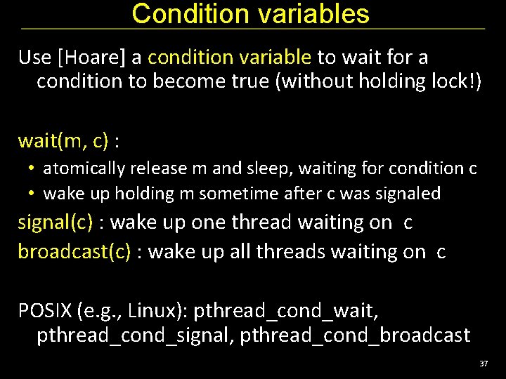 Condition variables Use [Hoare] a condition variable to wait for a condition to become